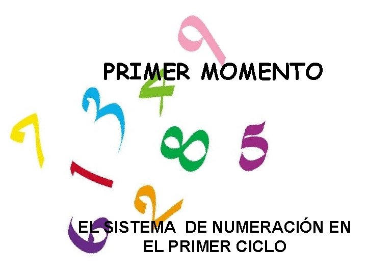 PRIMER MOMENTO EL SISTEMA DE NUMERACIÓN EN EL PRIMER CICLO 