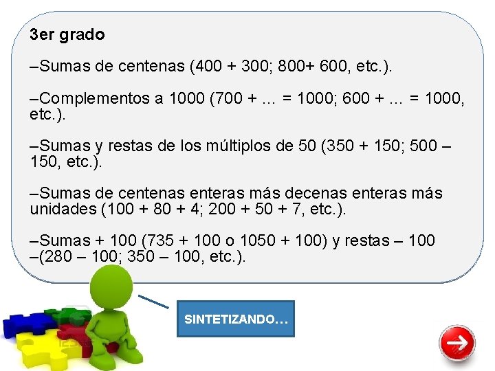 3 er grado –Sumas de centenas (400 + 300; 800+ 600, etc. ). –Complementos