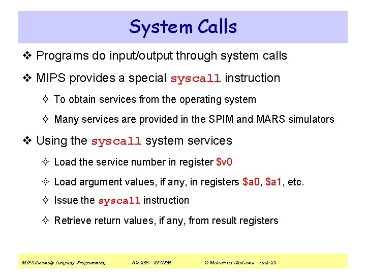 System Calls v Programs do input/output through system calls v MIPS provides a special