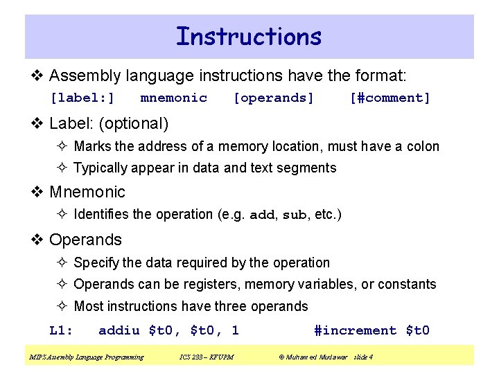 Instructions v Assembly language instructions have the format: [label: ] mnemonic [operands] [#comment] v