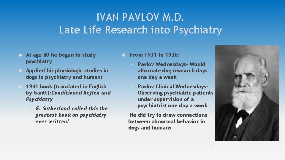 IVAN PAVLOV M. D. Late Life Research into Psychiatry At age 80 he began