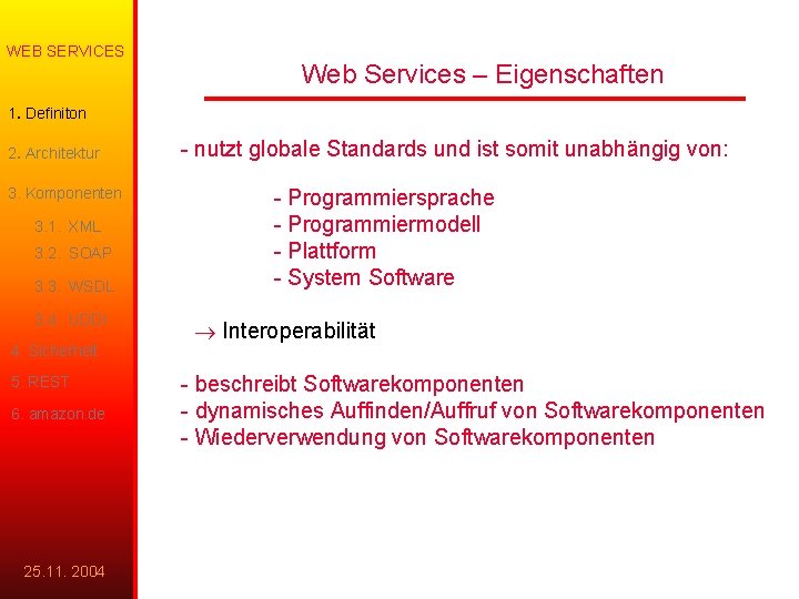 WEB SERVICES Unternehmensforschung Web Services – Eigenschaften 1. Definiton 2. Architektur 3. Komponenten 3.
