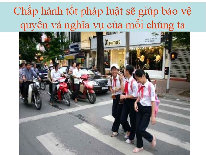 Chấp hành tốt pháp luật sẽ giúp bảo vệ quyền và nghĩa vụ của