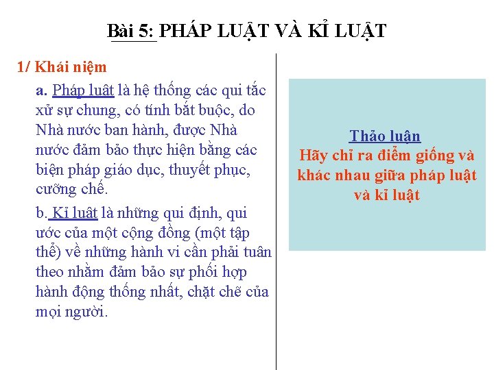 Bài 5: PHÁP LUẬT VÀ KỈ LUẬT 1/ Khái niệm a. Pháp luật là