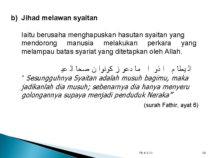 b) Jihad melawan syaitan Iaitu berusaha menghapuskan hasutan syaitan yang mendorong manusia melakukan perkara