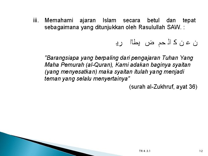 iii. Memahami ajaran Islam secara betul dan tepat sebagaimana yang ditunjukkan oleh Rasulullah SAW.