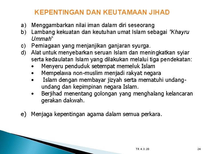 KEPENTINGAN DAN KEUTAMAAN JIHAD a) Menggambarkan nilai iman dalam diri seseorang b) Lambang kekuatan