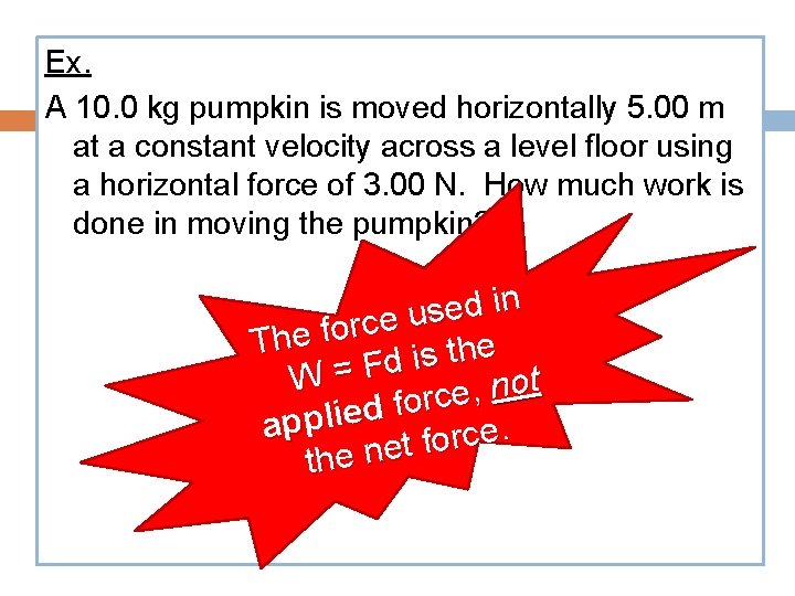 Ex. A 10. 0 kg pumpkin is moved horizontally 5. 00 m at a