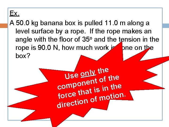 Ex. A 50. 0 kg banana box is pulled 11. 0 m along a