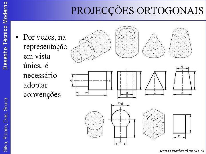 Desenho Técnico Moderno Silva, Ribeiro, Dias, Sousa PROJECÇÕES ORTOGONAIS • Por vezes, na representação