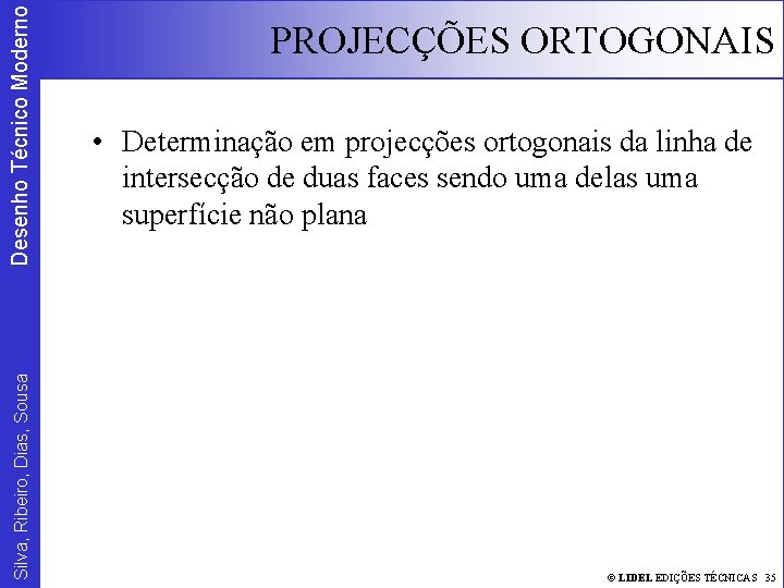 Desenho Técnico Moderno Silva, Ribeiro, Dias, Sousa PROJECÇÕES ORTOGONAIS • Determinação em projecções ortogonais