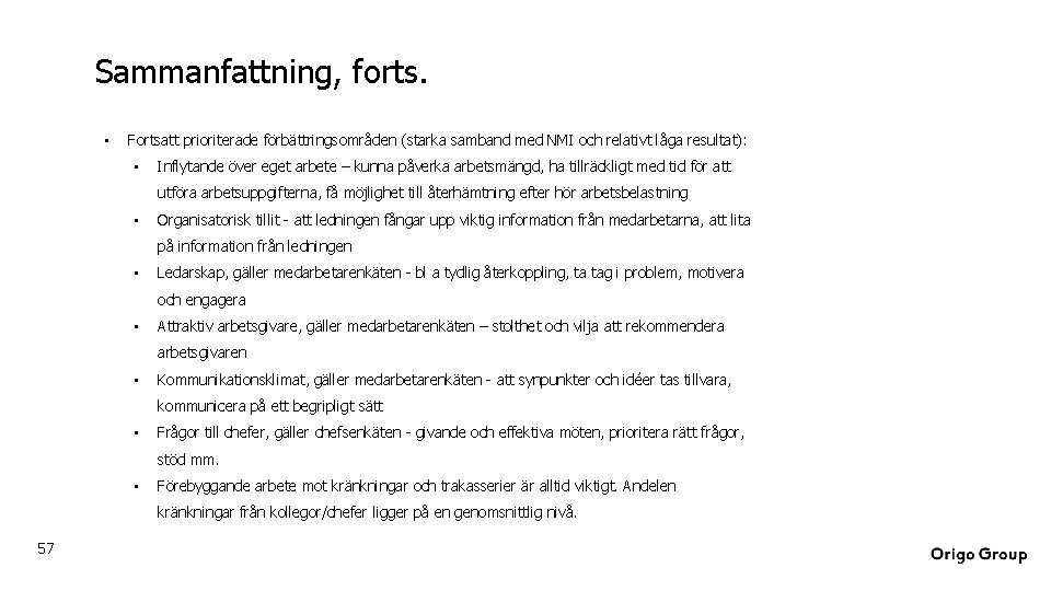 Sammanfattning, forts. • Fortsatt prioriterade förbättringsområden (starka samband med NMI och relativt låga resultat):