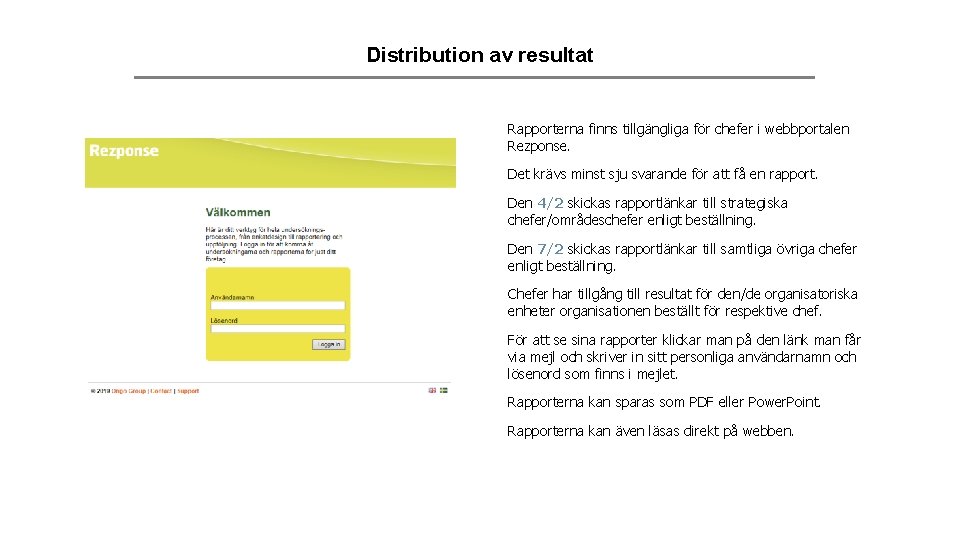 Distribution av resultat Rapporterna finns tillgängliga för chefer i webbportalen Rezponse. Det krävs minst