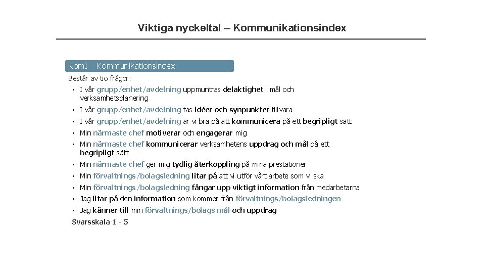 Viktiga nyckeltal – Kommunikationsindex Kom. I – Kommunikationsindex Består av tio frågor: • I