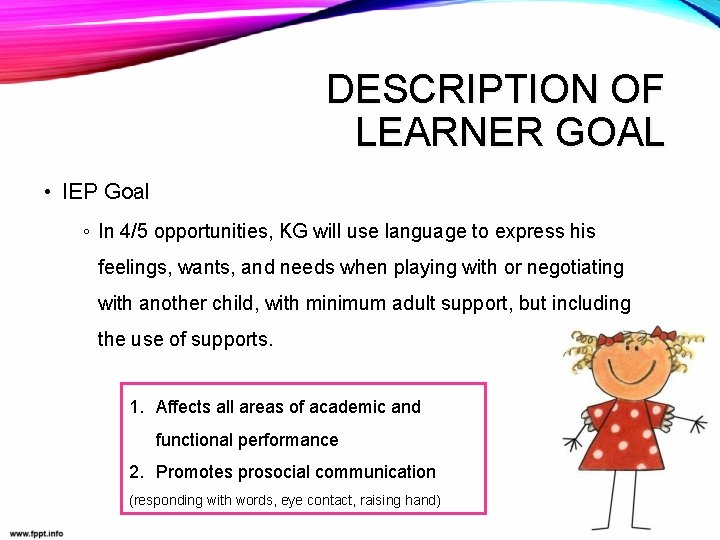 DESCRIPTION OF LEARNER GOAL • IEP Goal ◦ In 4/5 opportunities, KG will use