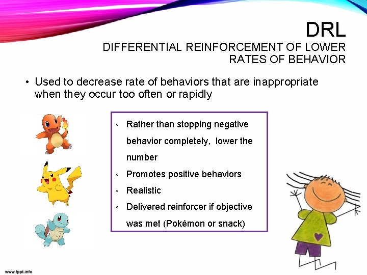 DRL DIFFERENTIAL REINFORCEMENT OF LOWER RATES OF BEHAVIOR • Used to decrease rate of