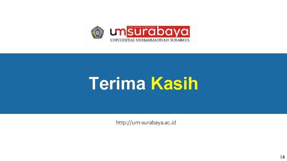 Terima Kasih http: //um-surabaya. ac. id 16 