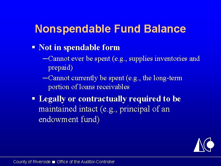 Nonspendable Fund Balance § Not in spendable form ─Cannot ever be spent (e. g.
