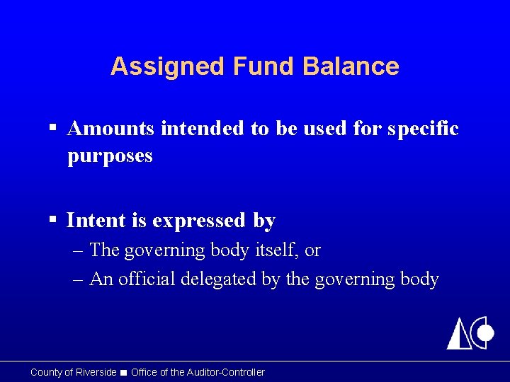 Assigned Fund Balance § Amounts intended to be used for specific purposes § Intent