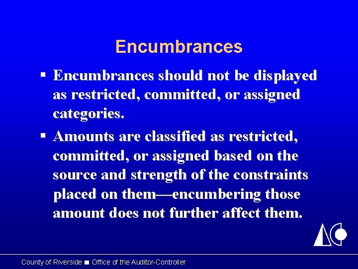 Encumbrances § Encumbrances should not be displayed as restricted, committed, or assigned categories. §