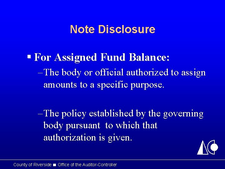 Note Disclosure § For Assigned Fund Balance: – The body or official authorized to