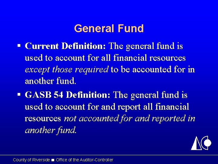 General Fund § Current Definition: The general fund is used to account for all