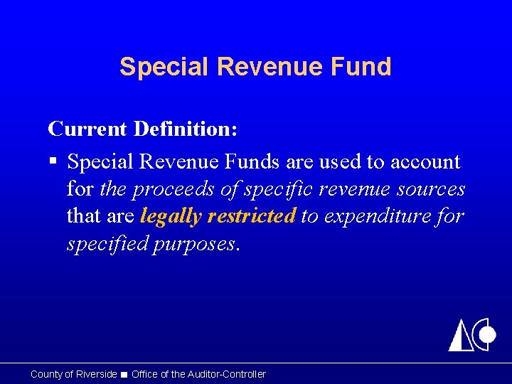 Special Revenue Fund Current Definition: § Special Revenue Funds are used to account for