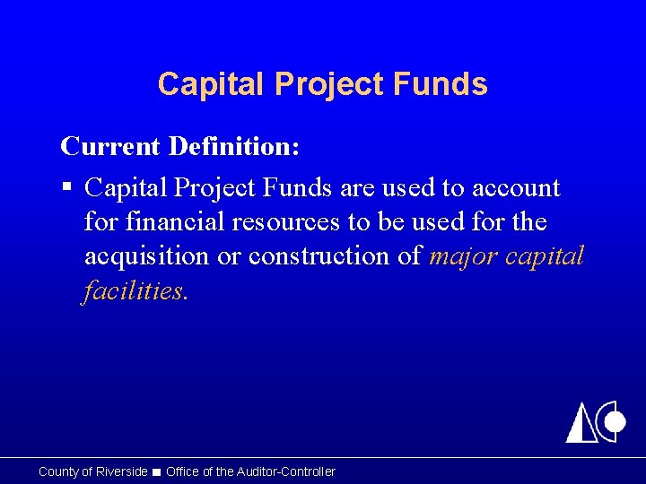 Capital Project Funds Current Definition: § Capital Project Funds are used to account for