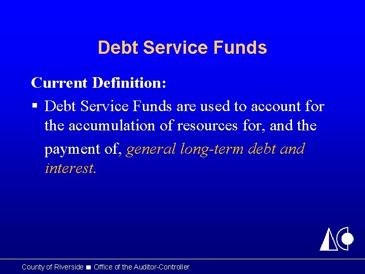 Debt Service Funds Current Definition: § Debt Service Funds are used to account for