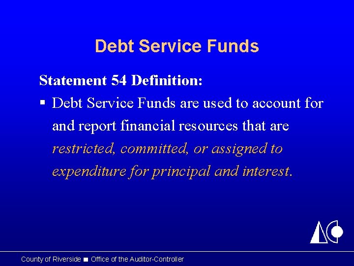 Debt Service Funds Statement 54 Definition: § Debt Service Funds are used to account