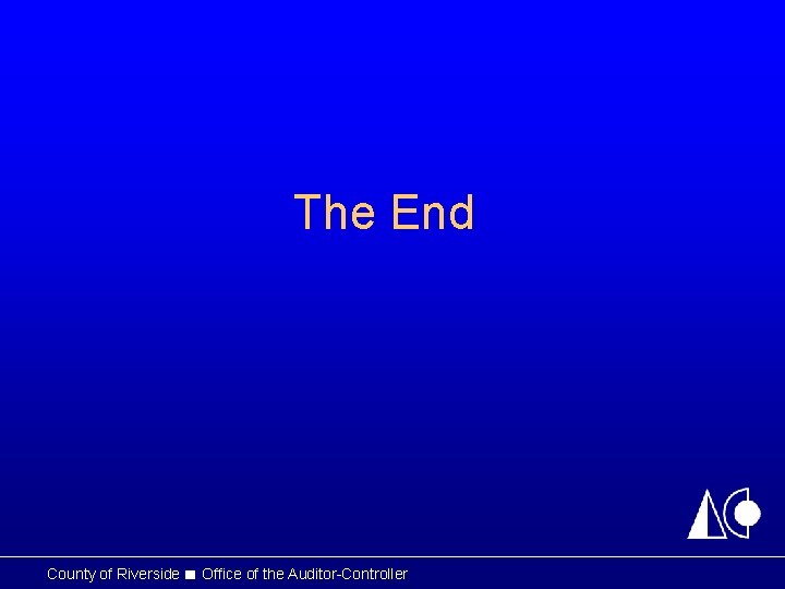 The End County of Riverside ■ Office of the Auditor-Controller 