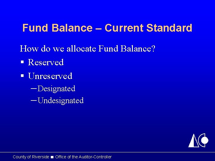 Fund Balance – Current Standard How do we allocate Fund Balance? § Reserved §