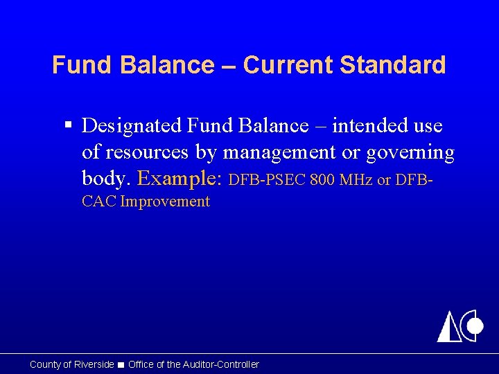 Fund Balance – Current Standard § Designated Fund Balance – intended use of resources