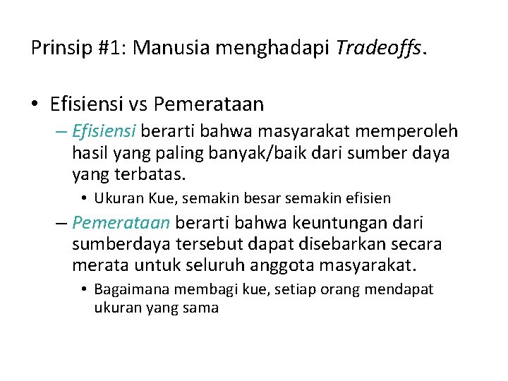 Prinsip #1: Manusia menghadapi Tradeoffs. • Efisiensi vs Pemerataan – Efisiensi berarti bahwa masyarakat