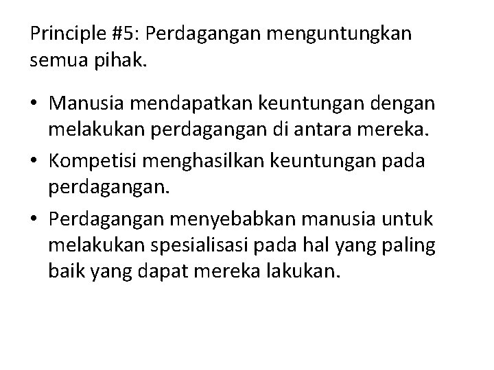 Principle #5: Perdagangan menguntungkan semua pihak. • Manusia mendapatkan keuntungan dengan melakukan perdagangan di