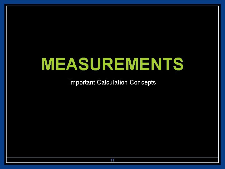 MEASUREMENTS Important Calculation Concepts 11 