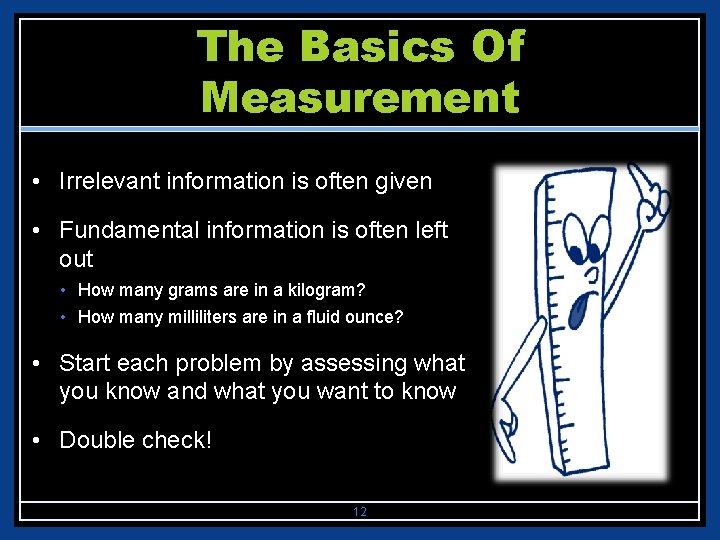 The Basics Of Measurement • Irrelevant information is often given • Fundamental information is