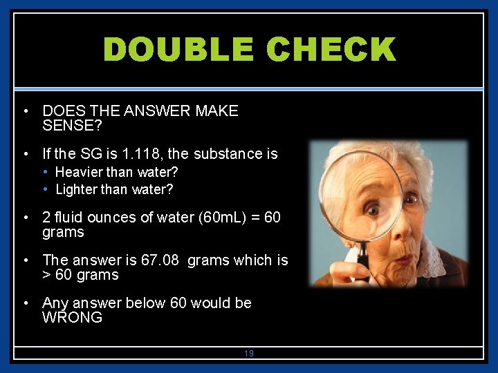 DOUBLE CHECK • DOES THE ANSWER MAKE SENSE? • If the SG is 1.