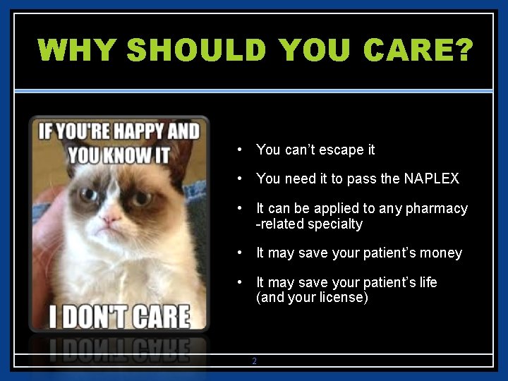 WHY SHOULD YOU CARE? • You can’t escape it • You need it to