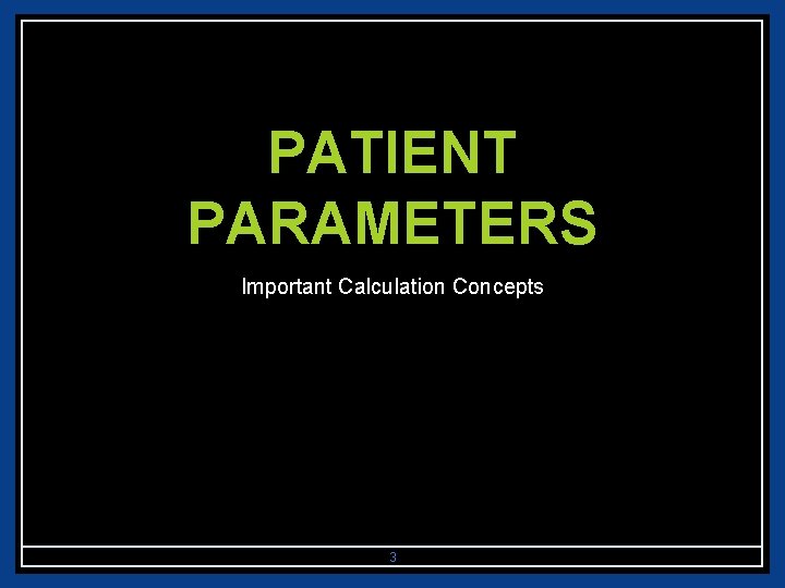 PATIENT PARAMETERS Important Calculation Concepts 3 