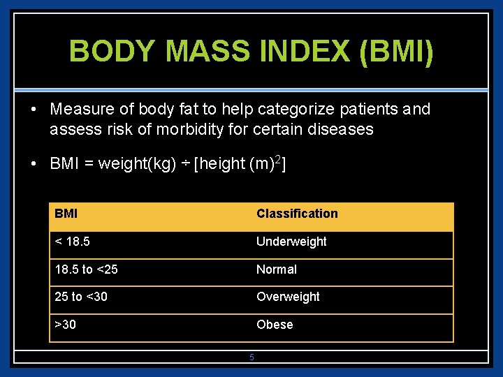 BODY MASS INDEX (BMI) • Measure of body fat to help categorize patients and