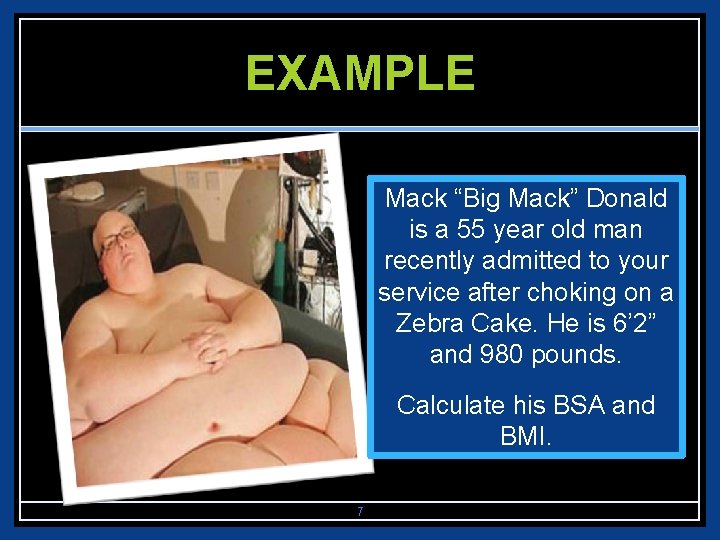 EXAMPLE Mack “Big Mack” Donald is a 55 year old man recently admitted to