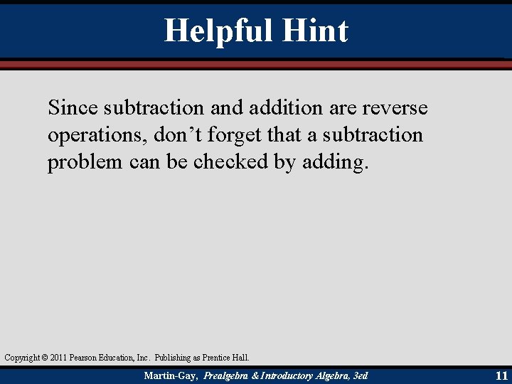 Helpful Hint Since subtraction and addition are reverse operations, don’t forget that a subtraction