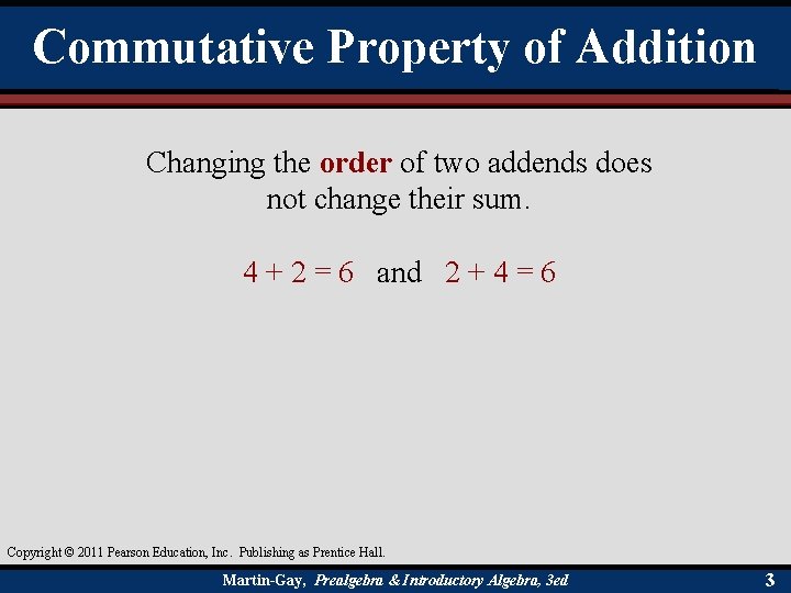 Commutative Property of Addition Changing the order of two addends does not change their