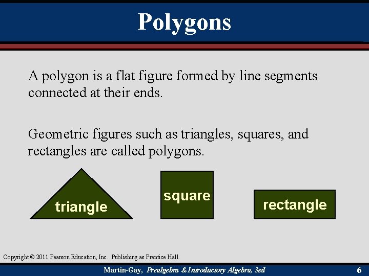 Polygons A polygon is a flat figure formed by line segments connected at their