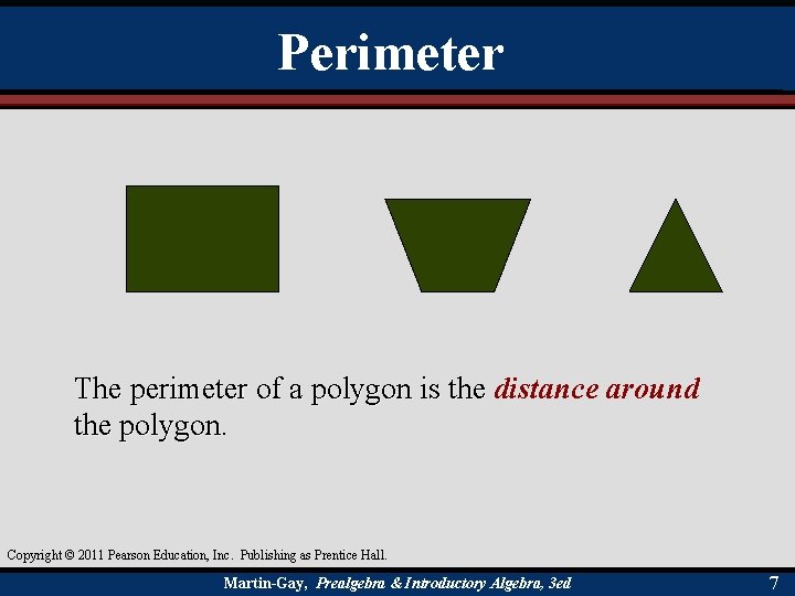 Perimeter The perimeter of a polygon is the distance around the polygon Copyright ©