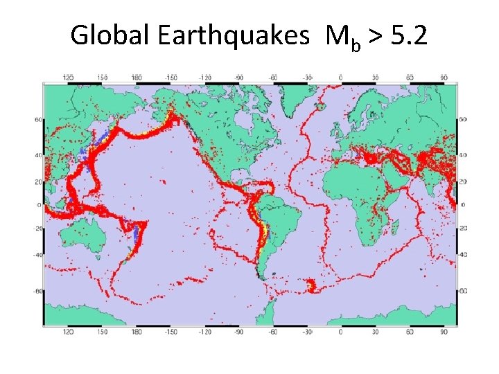 Global Earthquakes Mb > 5. 2 