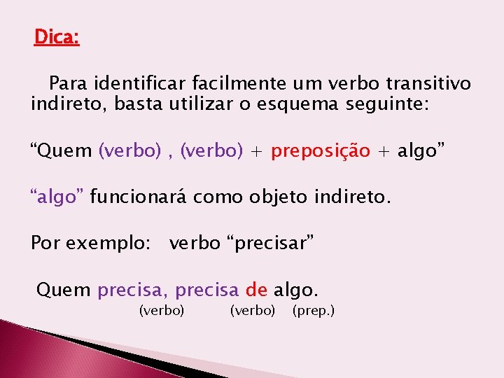 Dica: Para identificar facilmente um verbo transitivo indireto, basta utilizar o esquema seguinte: “Quem