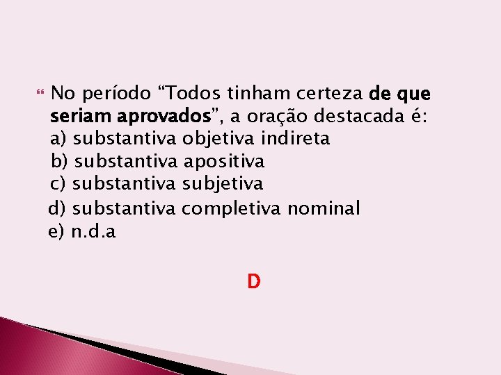  No período “Todos tinham certeza de que seriam aprovados”, a oração destacada é: