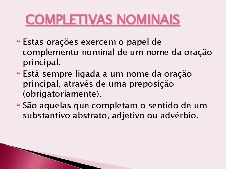 COMPLETIVAS NOMINAIS Estas orações exercem o papel de complemento nominal de um nome da